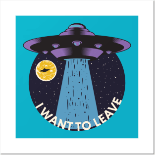 I Want To Leave UFO Posters and Art